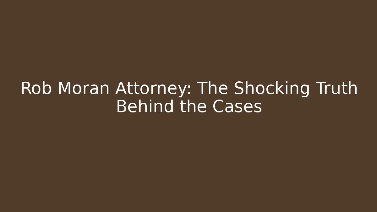 Rob Morán Attorney: The Shocking Truth Behind the Cases - WealthxGroup