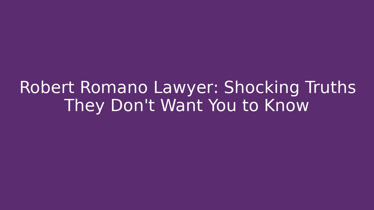 Robert Romano Lawyer: Shocking Truths They Don’t Want You to Know