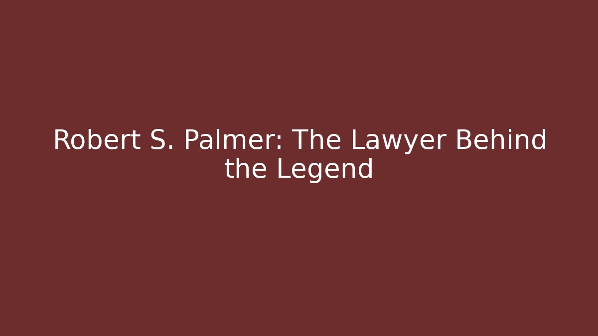 Robert S. Palmer: The Lawyer Behind the Legend - WealthxGroup