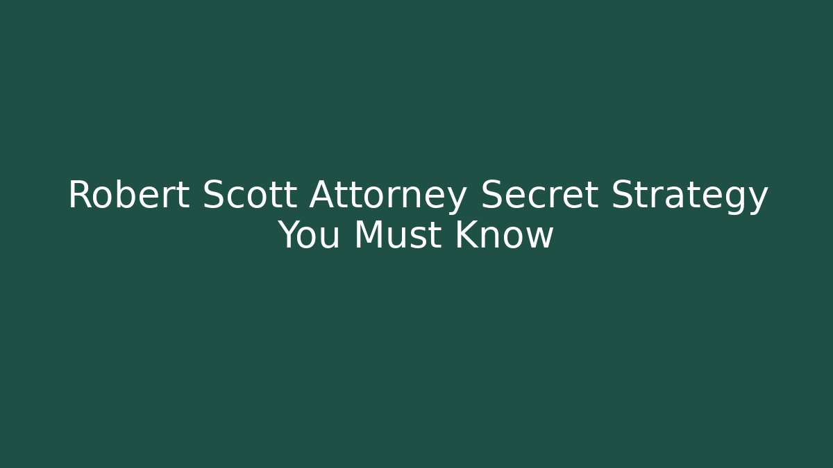 Robert Scott Attorney Secret Strategy You Must Know - WealthxGroup