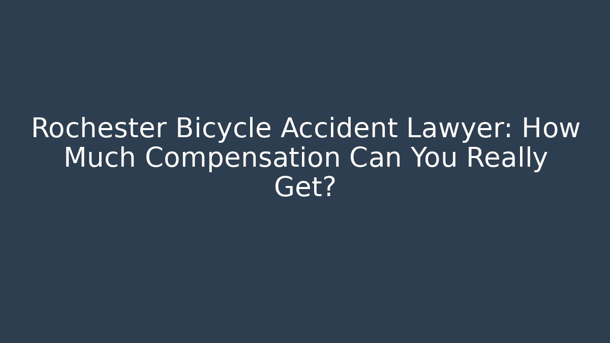 Rochester Bicycle Accident Lawyer: How Much Compensation Can You Really Get?