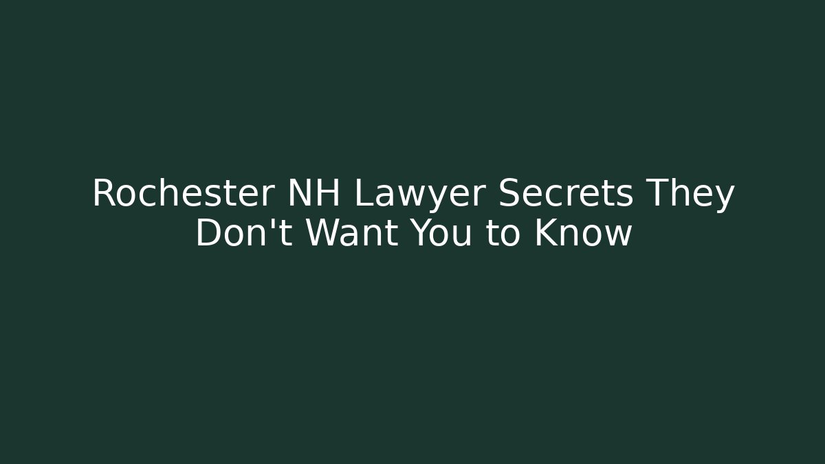 Rochester NH Lawyer Secrets They Don’t Want You to Know