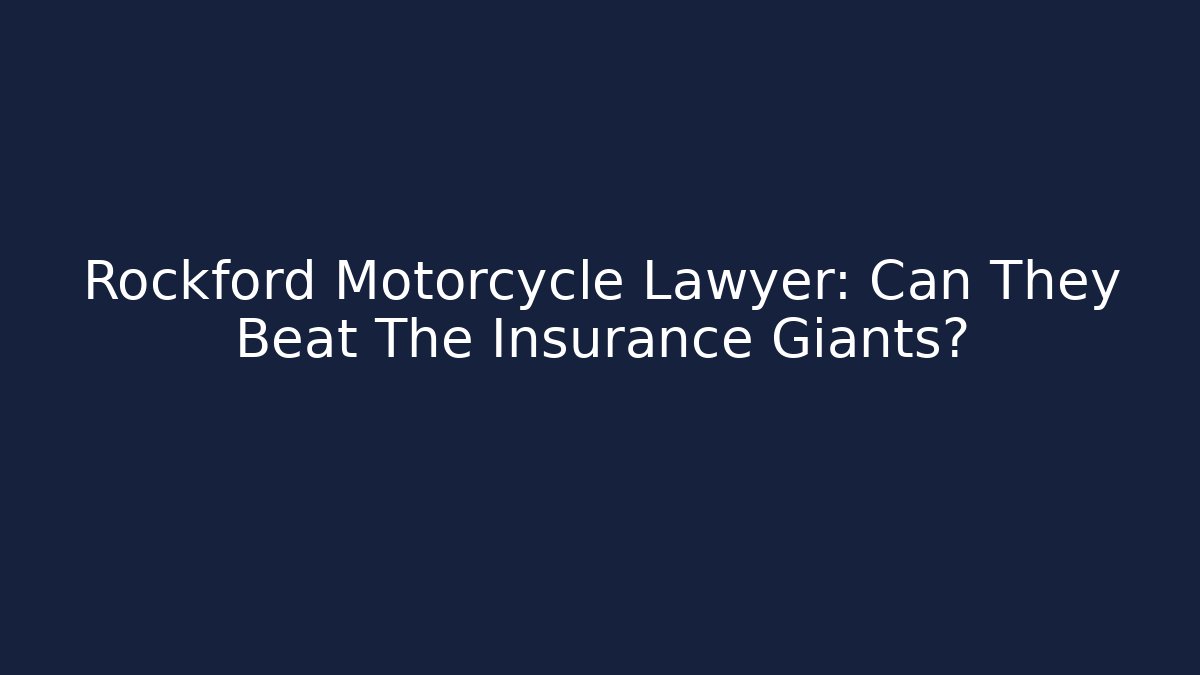 Rockford Motorcycle Lawyer: Can They Beat The Insurance Giants?