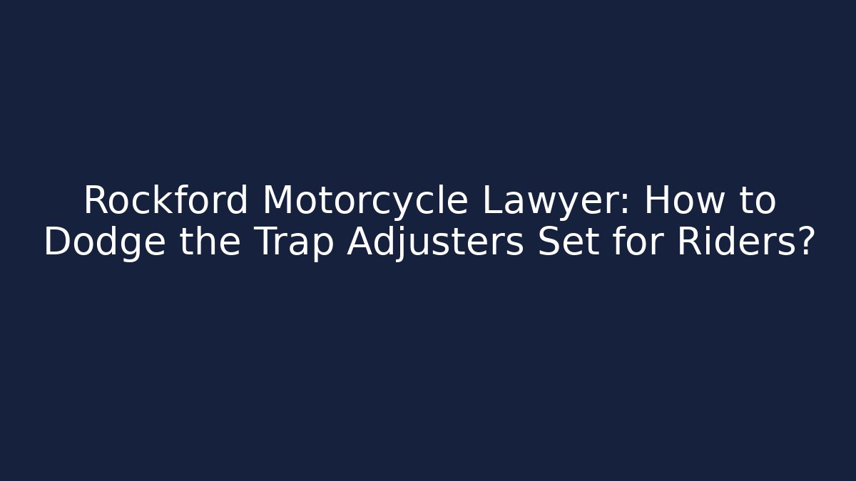 Rockford Motorcycle Lawyer: How to Dodge the Trap Adjusters Set for Riders? - WealthxGroup