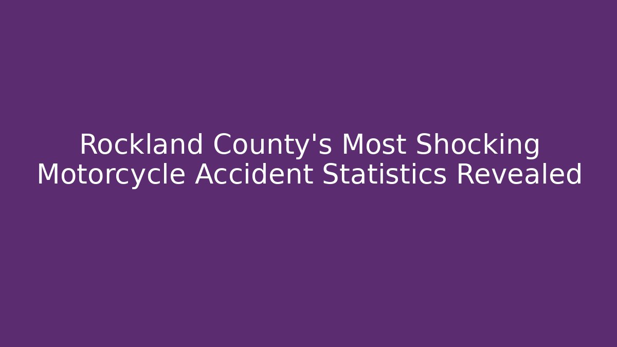 Rockland County's Most Shocking Motorcycle Accident Statistics Revealed