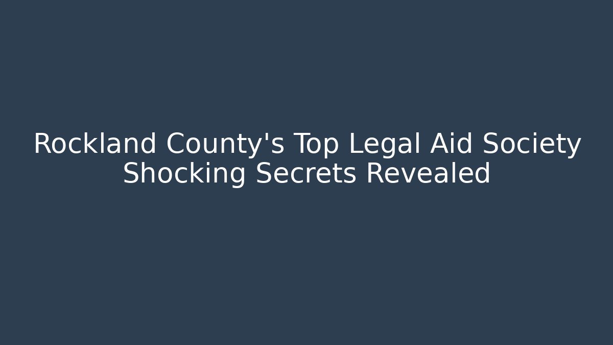 Rockland County’s Top Legal Aid Society Shocking Secrets Revealed