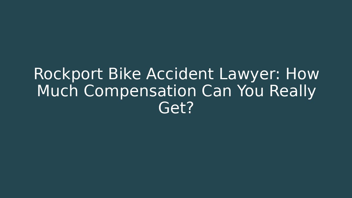 Rockport Bike Accident Lawyer: How Much Compensation Can You Really Get?