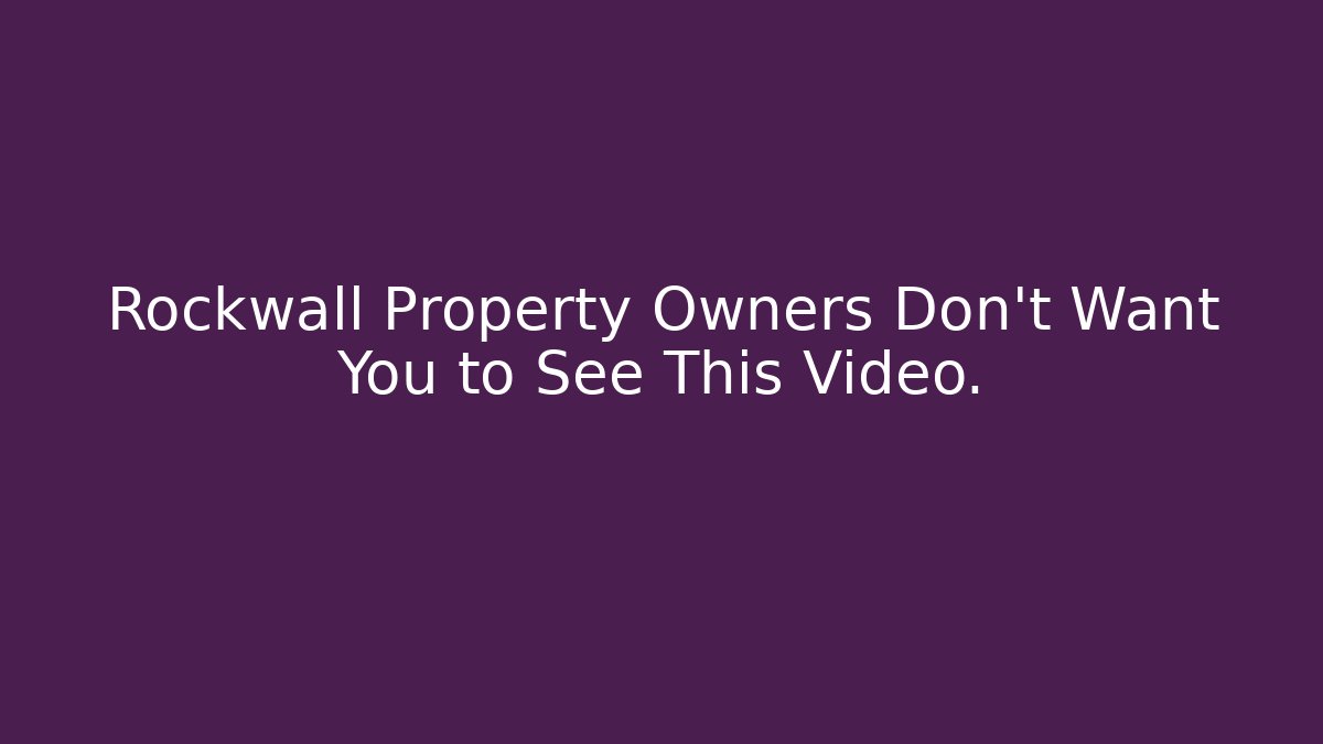 Rockwall Property Owners Don’t Want You to See This Video. - WealthxGroup