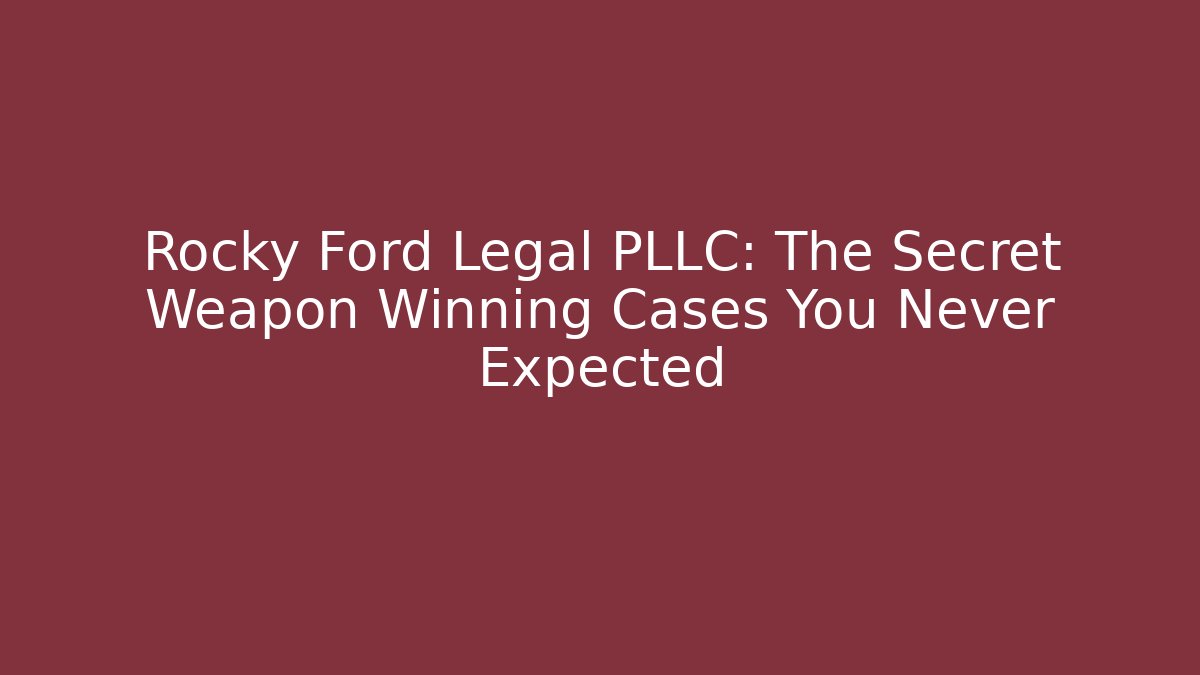 Rocky Ford Legal PLLC: The Secret Weapon Winning Cases You Never Expected