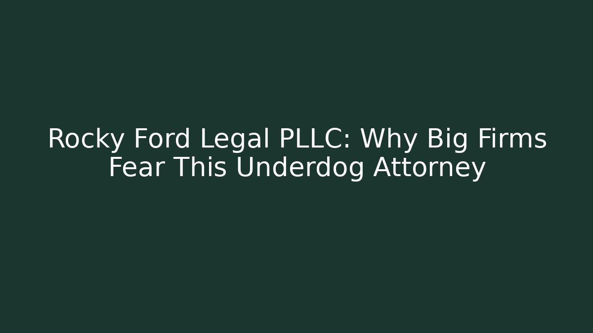 Rocky Ford Legal PLLC: Why Big Firms Fear This Underdog Attorney