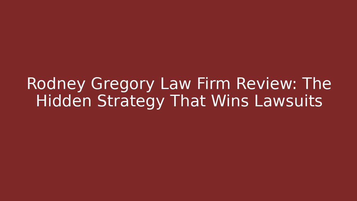 Rodney Gregory Law Firm Review: The Hidden Strategy That Wins Lawsuits