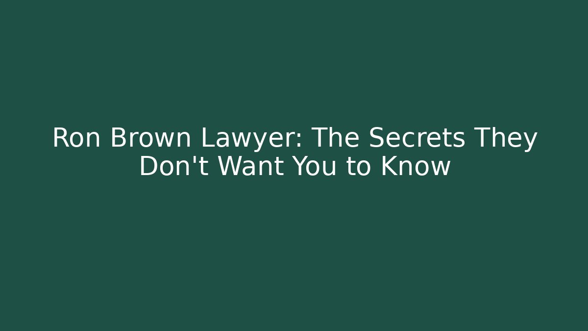 Ron Brown Lawyer: The Secrets They Don't Want You to Know
