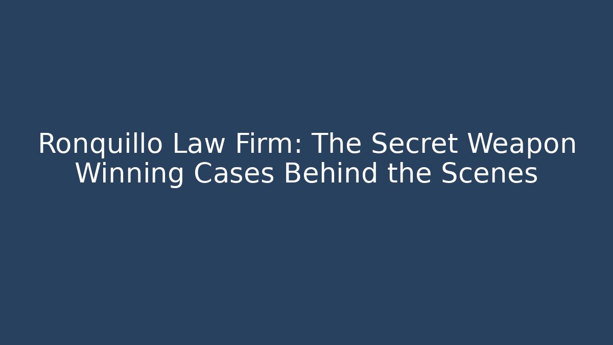 Ronquillo Law Firm: The Secret Weapon Winning Cases Behind the Scenes