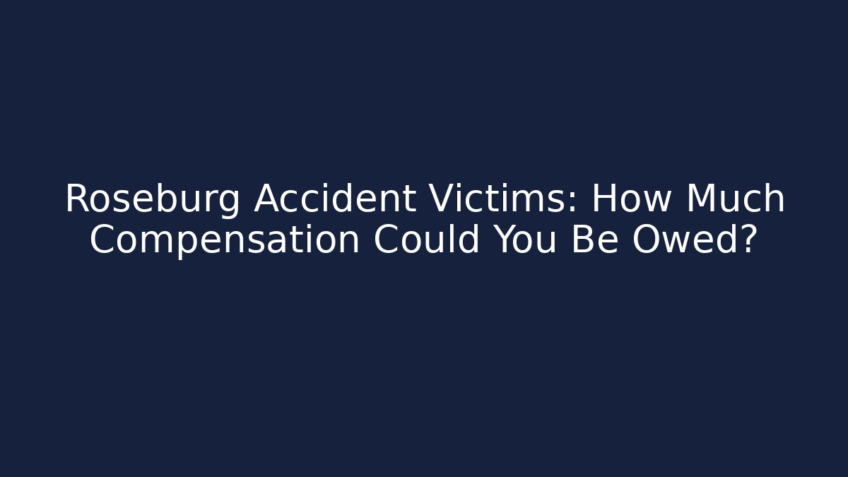 Roseburg Accident Victims: How Much Compensation Could You Be Owed?