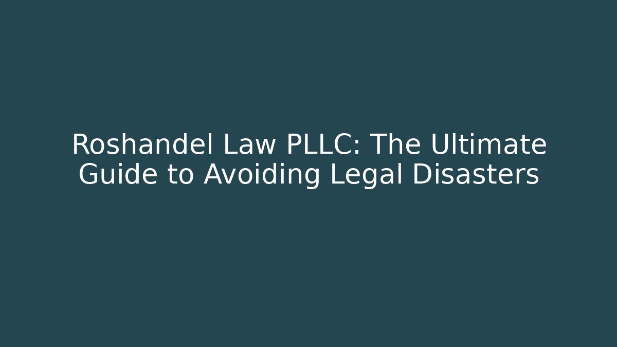 Roshandel Law PLLC: The Ultimate Guide to Avoiding Legal Disasters - WealthxGroup