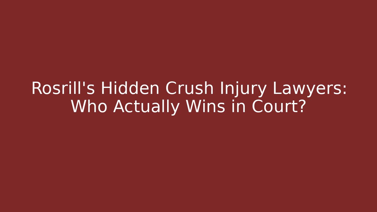 Rosrill's Hidden Crush Injury Lawyers: Who Actually Wins in Court?