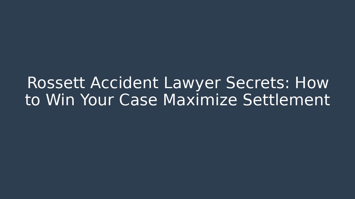 Rossett Accident Lawyer Secrets: How to Win Your Case Maximize Settlement