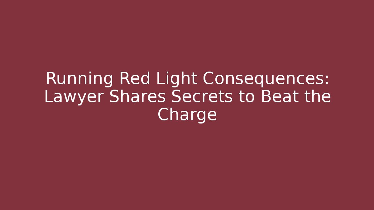 Running Red Light Consequences: Lawyer Shares Secrets to Beat the Charge