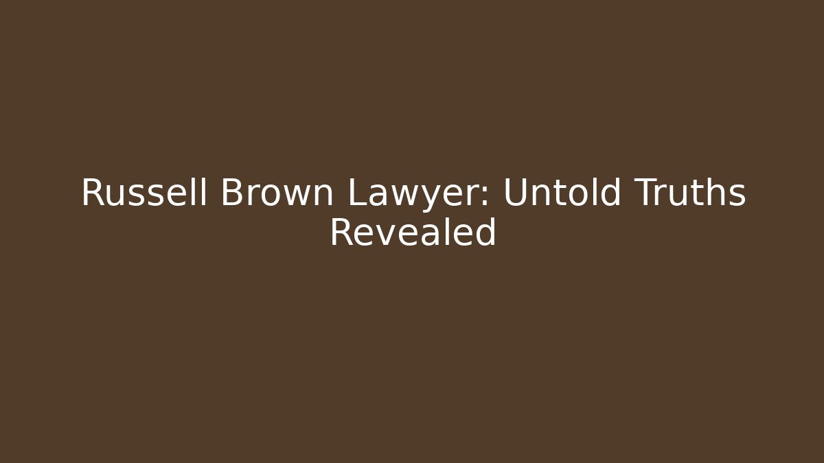 Russell Brown Lawyer: Untold Truths Revealed - WealthxGroup