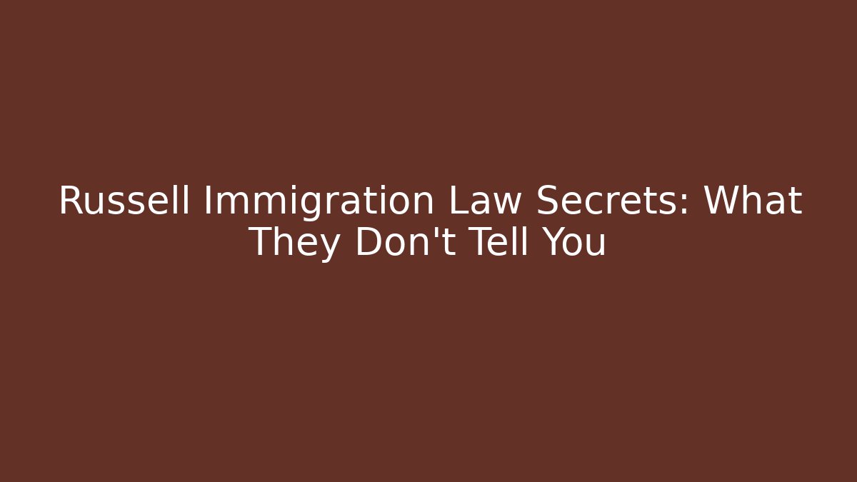 Russell Immigration Law Secrets: What They Don’t Tell You - WealthxGroup
