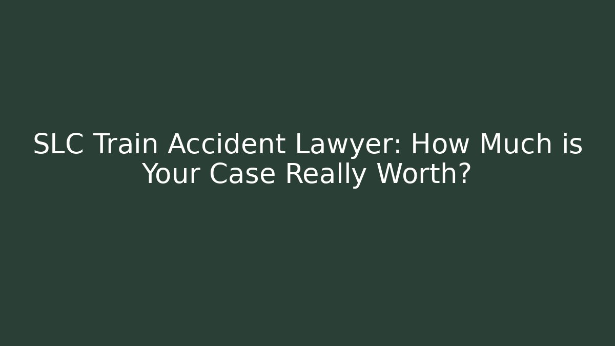 SLC Train Accident Lawyer: How Much is Your Case Really Worth? - WealthxGroup