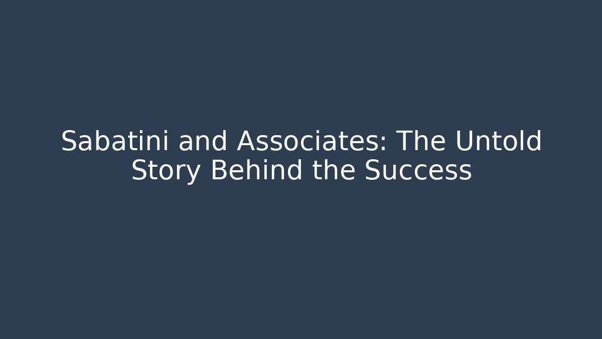 Sabatini and Associates: The Untold Story Behind the Success