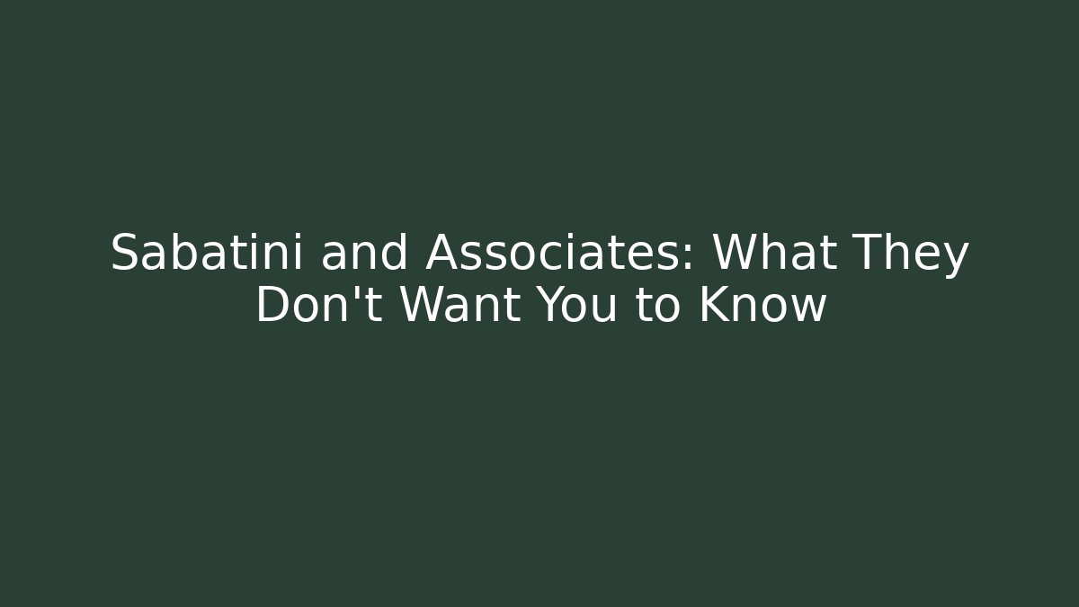 Sabatini and Associates: What They Don't Want You to Know