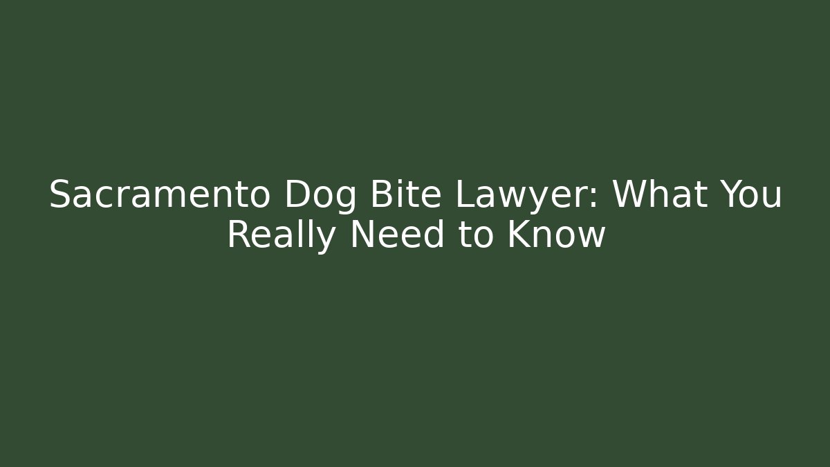 Sacramento Dog Bite Lawyer: What You Really Need to Know