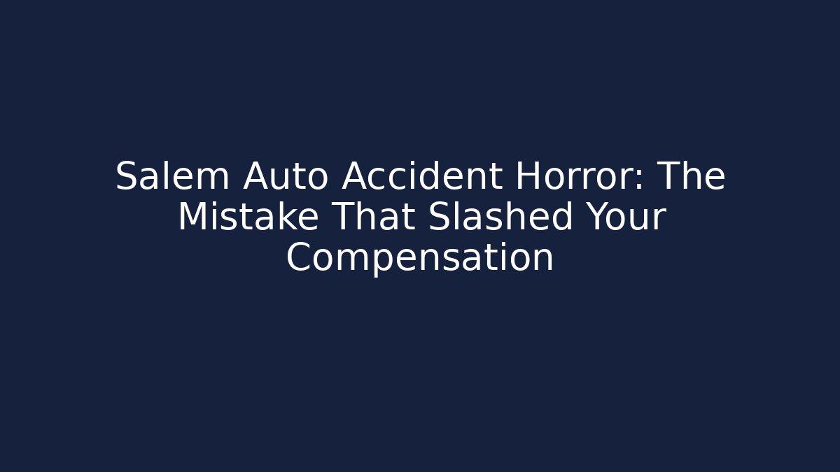 Salem Auto Accident Horror: The Mistake That Slashed Your Compensation