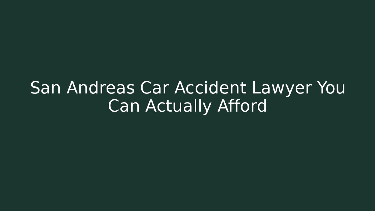 San Andreas Car Accident Lawyer You Can Actually Afford