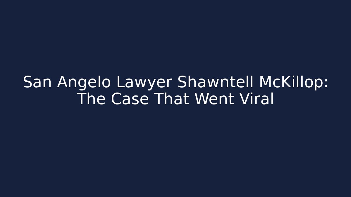 San Angelo Lawyer Shawntell McKillop: The Case That Went Viral