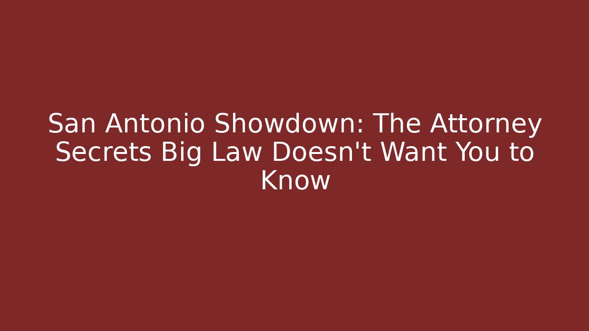 San Antonio Showdown: The Attorney Secrets Big Law Doesn’t Want You to Know