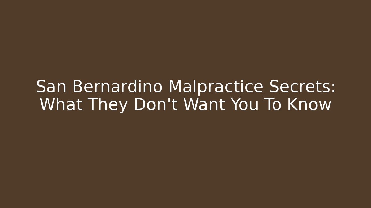 San Bernardino Malpractice Secrets: What They Don't Want You To Know - WealthxGroup