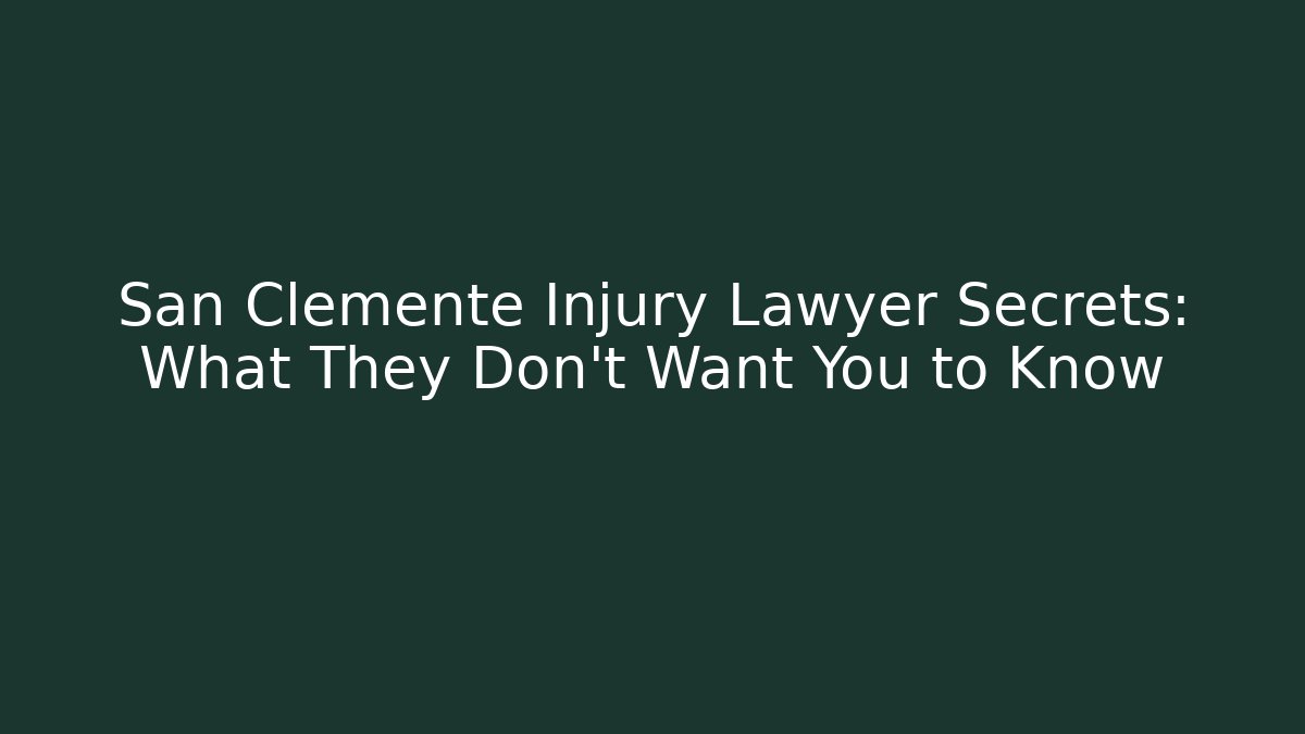 San Clemente Injury Lawyer Secrets: What They Don't Want You to Know