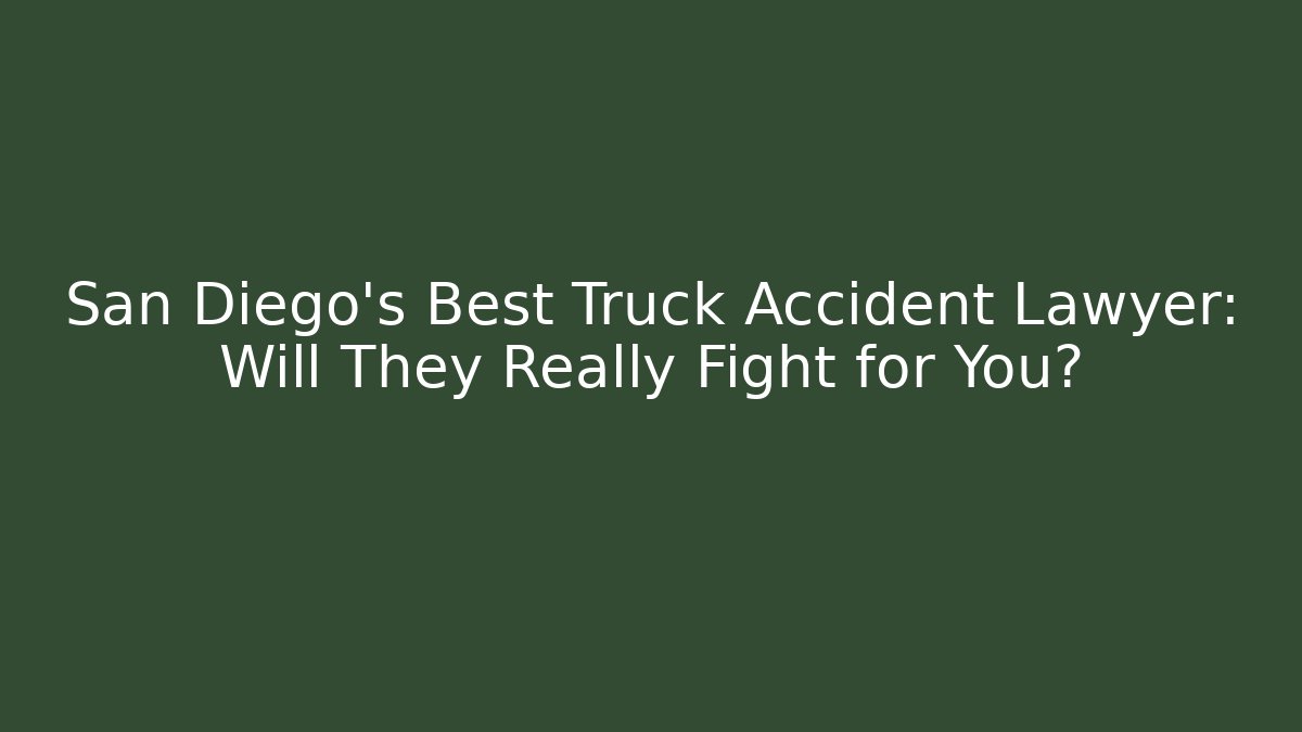 San Diego’s Best Truck Accident Lawyer: Will They Really Fight for You? - WealthxGroup