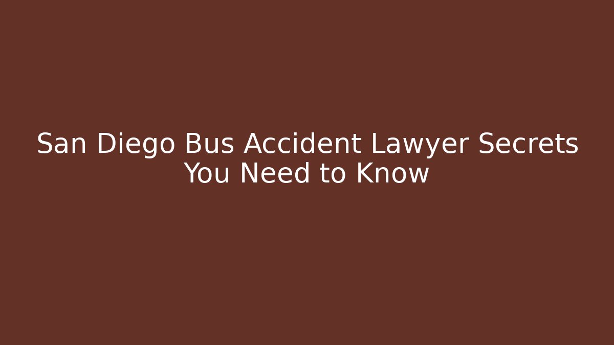 San Diego Bus Accident Lawyer Secrets You Need to Know - WealthxGroup
