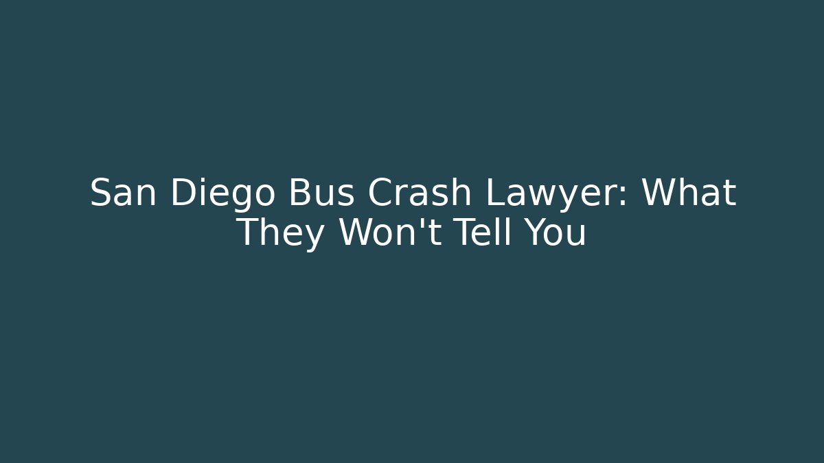 San Diego Bus Crash Lawyer: What They Won't Tell You