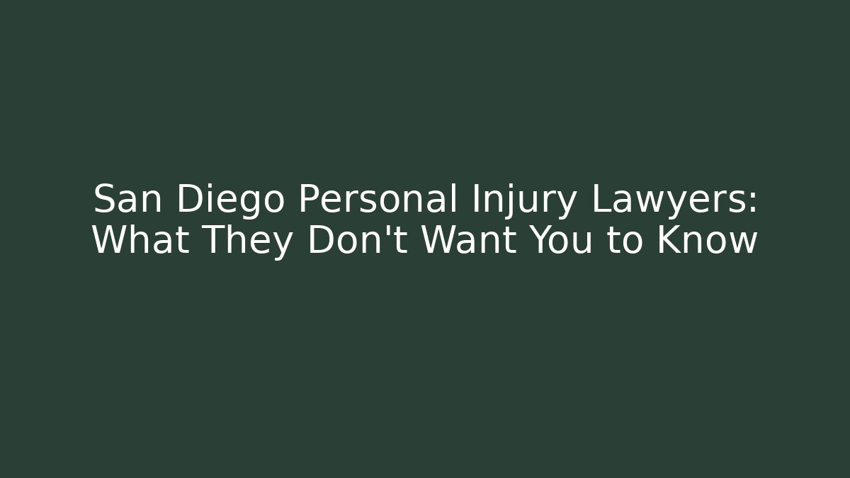 San Diego Personal Injury Lawyers: What They Don’t Want You to Know