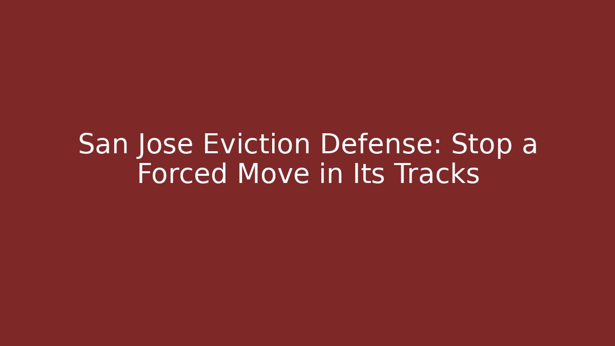 San Jose Eviction Defense: Stop a Forced Move in Its Tracks - WealthxGroup
