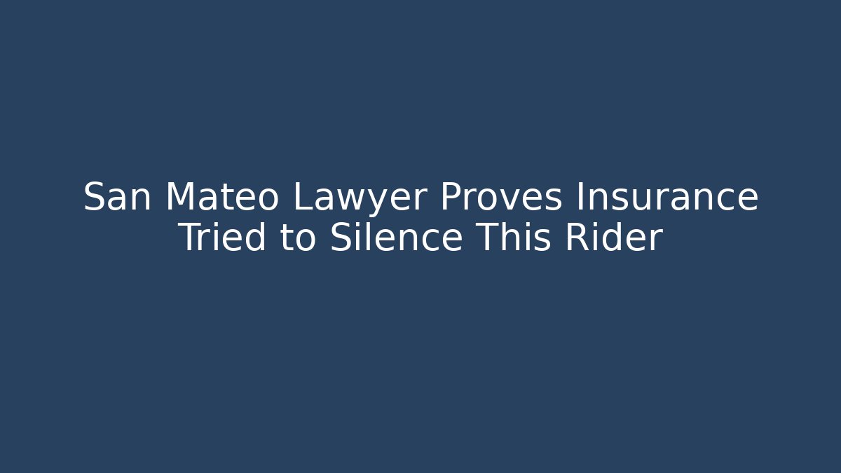 San Mateo Lawyer Proves Insurance Tried to Silence This Rider