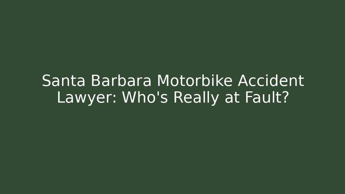 Santa Barbara Motorbike Accident Lawyer: Who’s Really at Fault?