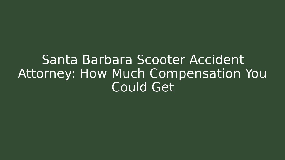 Santa Barbara Scooter Accident Attorney: How Much Compensation You Could Get