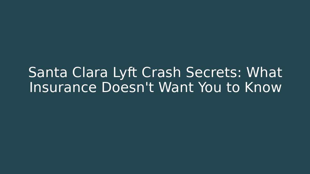 Santa Clara Lyft Crash Secrets: What Insurance Doesn’t Want You to Know