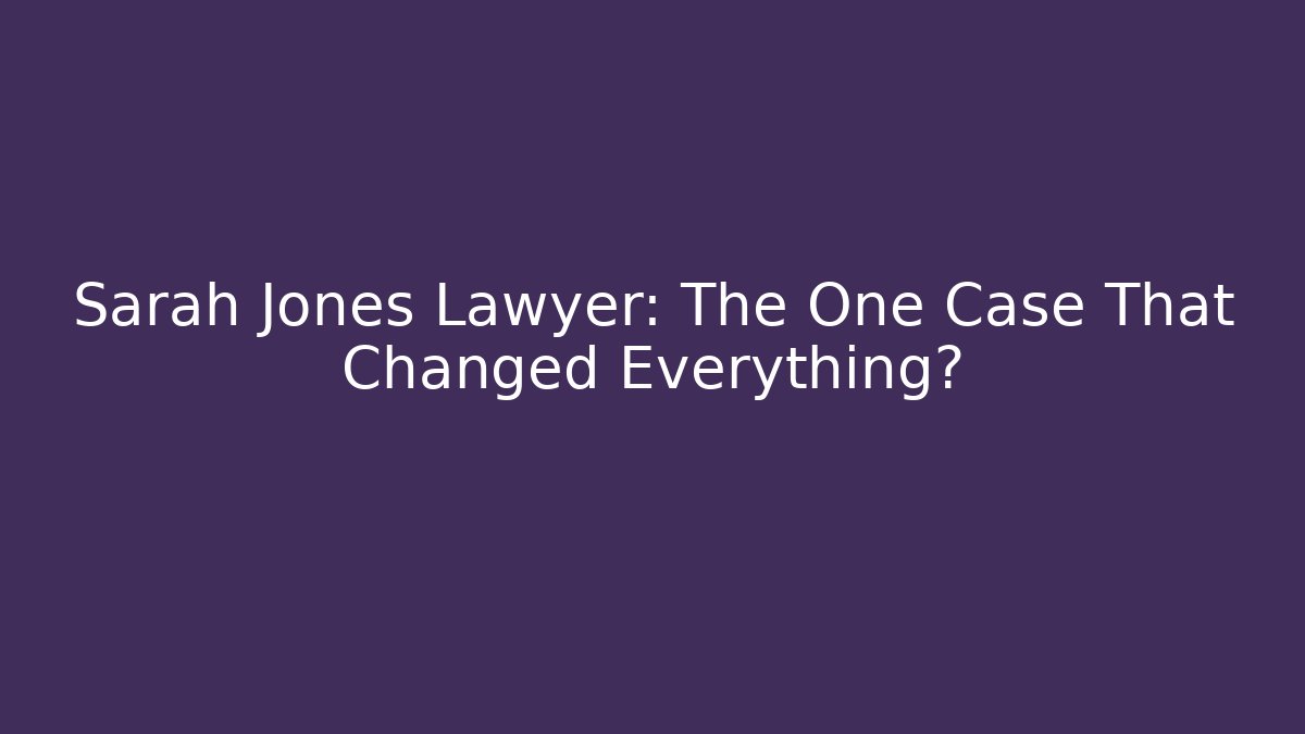 Sarah Jones Lawyer: The One Case That Changed Everything?