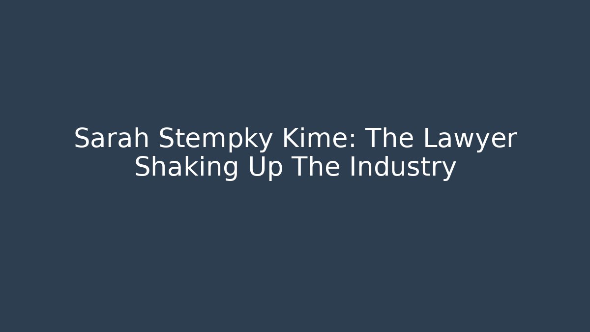 Sarah Stempky Kime: The Lawyer Shaking Up The Industry - WealthxGroup