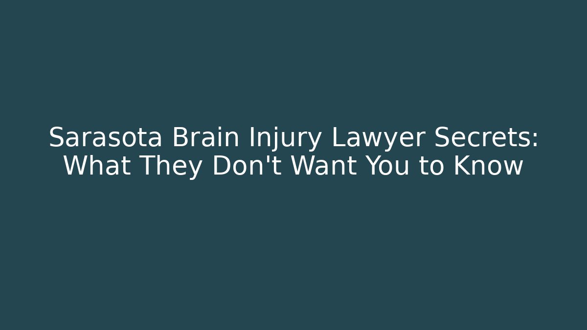 Sarasota Brain Injury Lawyer Secrets: What They Don’t Want You to Know