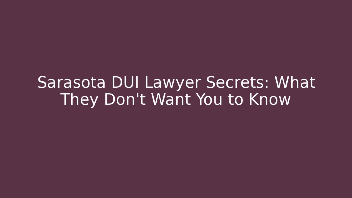 Sarasota DUI Lawyer Secrets: What They Don't Want You to Know