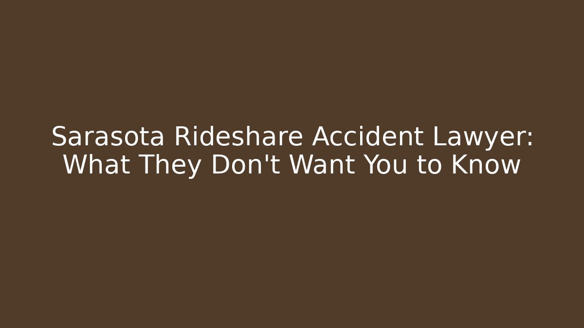 Sarasota Rideshare Accident Lawyer: What They Don’t Want You to Know