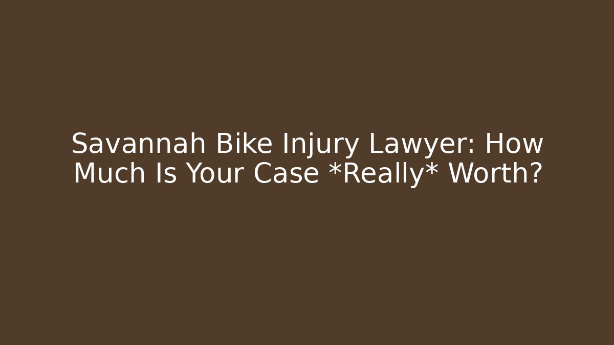 Savannah Bike Injury Lawyer: How Much Is Your Case *Really* Worth?