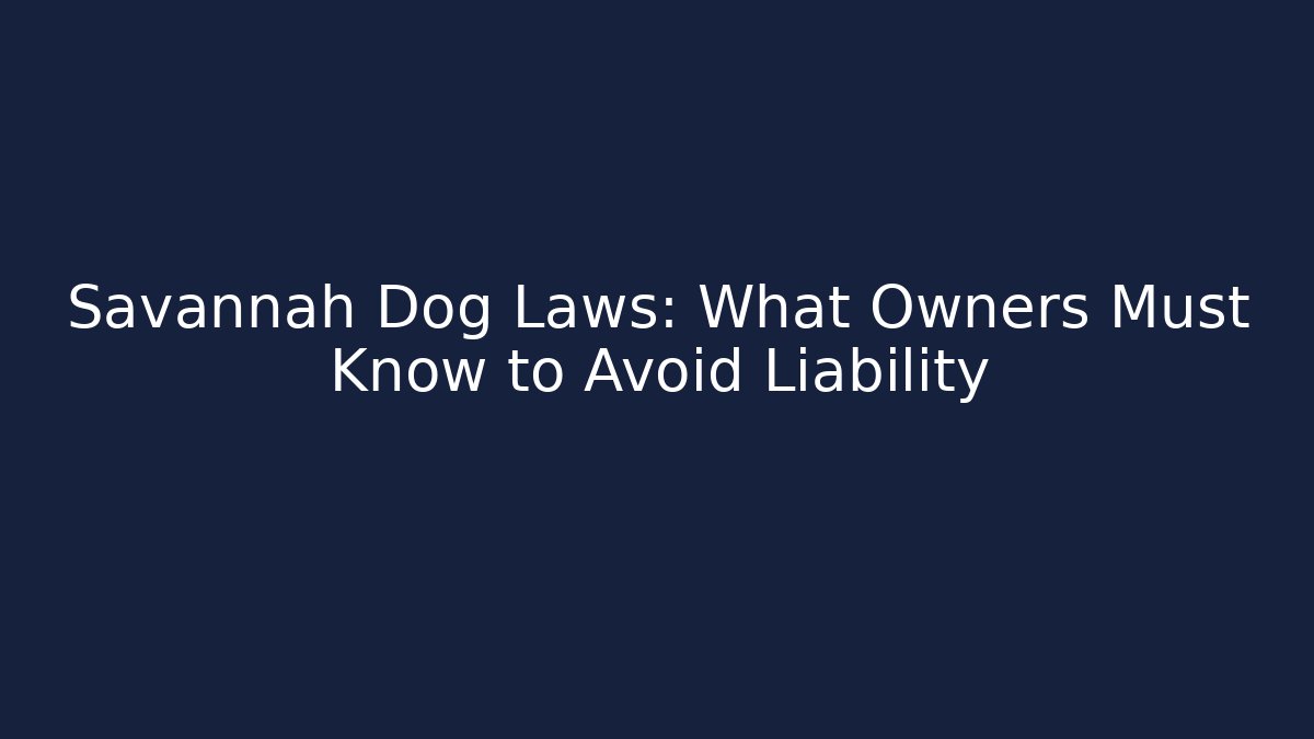 Savannah Dog Laws: What Owners Must Know to Avoid Liability